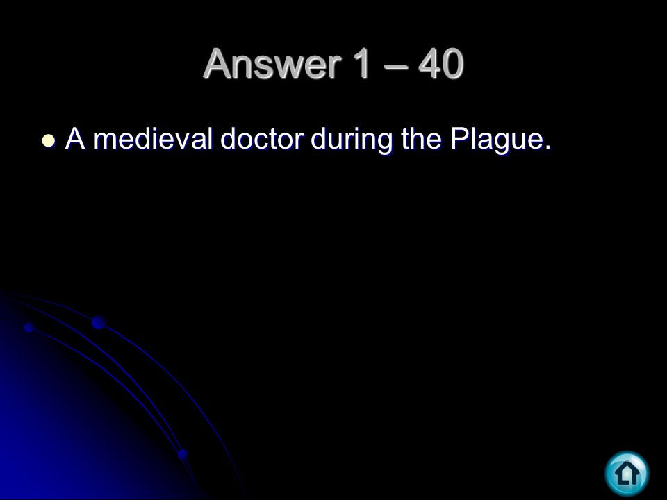 Answer 1 – 40 A medieval doctor during the Plague. A medieval doctor during the Plague.