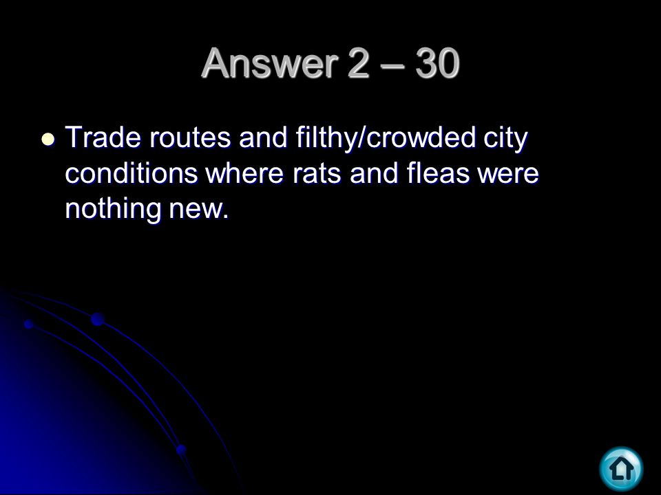 Answer 2 – 30 Trade routes and filthy/crowded city conditions where rats and fleas were nothing new.