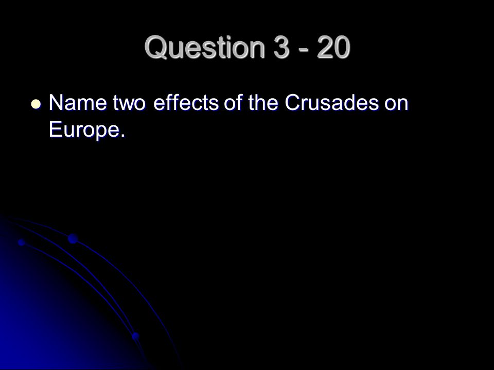 Question Name two effects of the Crusades on Europe.
