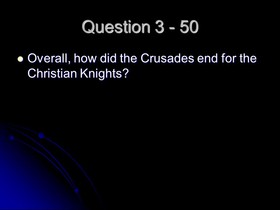 Question Overall, how did the Crusades end for the Christian Knights.