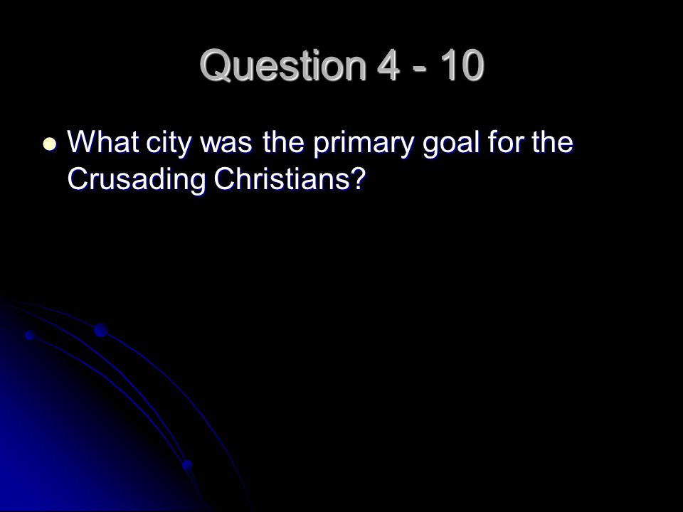 Question What city was the primary goal for the Crusading Christians.