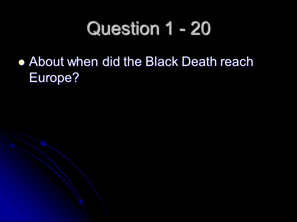 Question About when did the Black Death reach Europe.