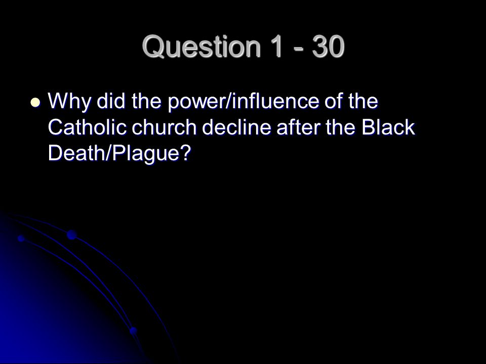 Question Why did the power/influence of the Catholic church decline after the Black Death/Plague.