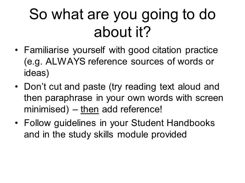 So what are you going to do about it. Familiarise yourself with good citation practice (e.g.