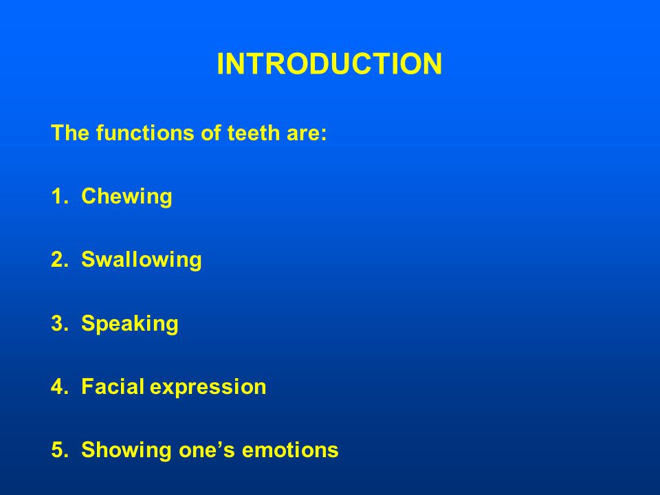INTRODUCTION The functions of teeth are: 1. Chewing 2.