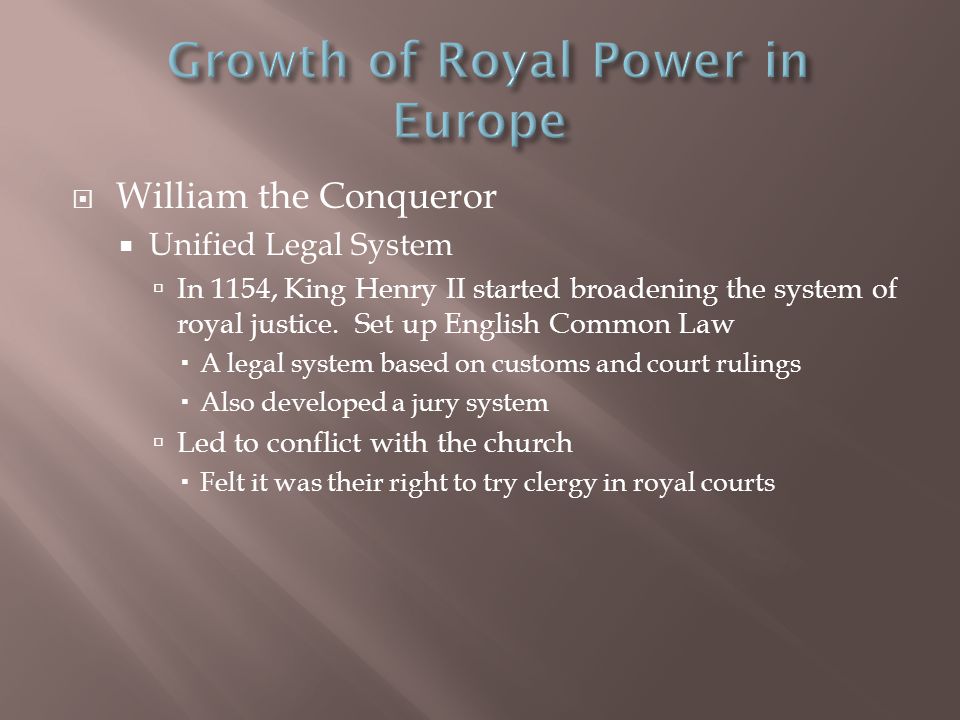  William the Conqueror  Unified Legal System  In 1154, King Henry II started broadening the system of royal justice.