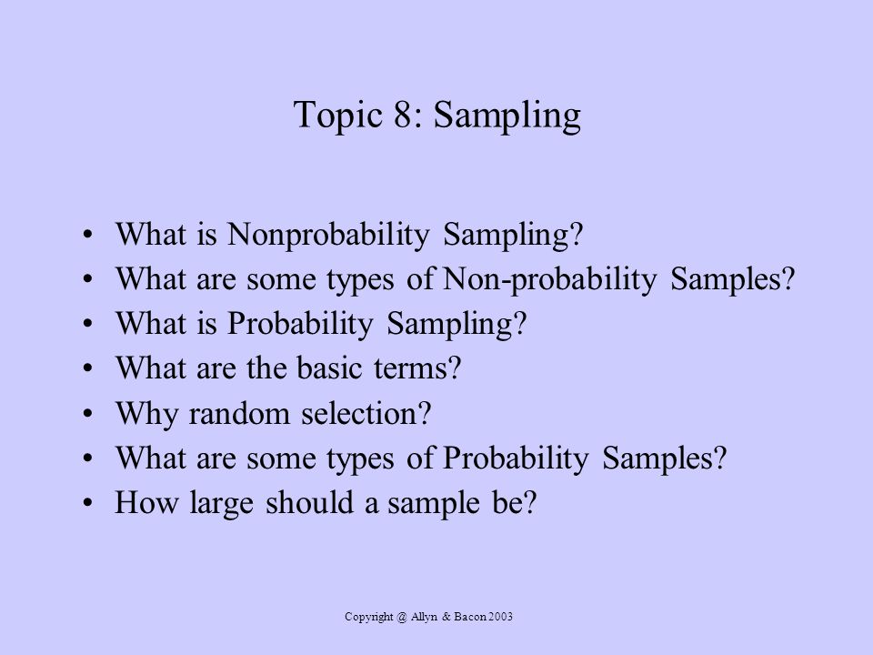 Allyn & Bacon 2003 Topic 8: Sampling What is Nonprobability Sampling.