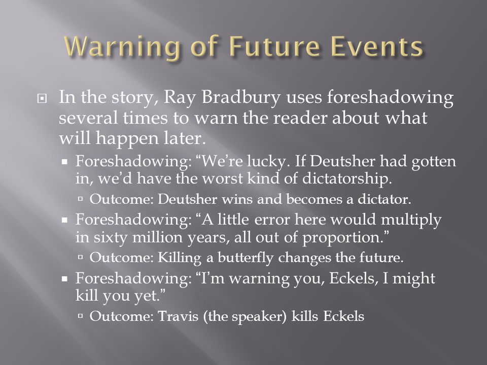  In the story, Ray Bradbury uses foreshadowing several times to warn the reader about what will happen later.
