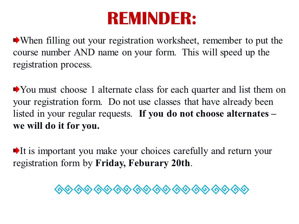 REMINDER: When filling out your registration worksheet, remember to put the course number AND name on your form.
