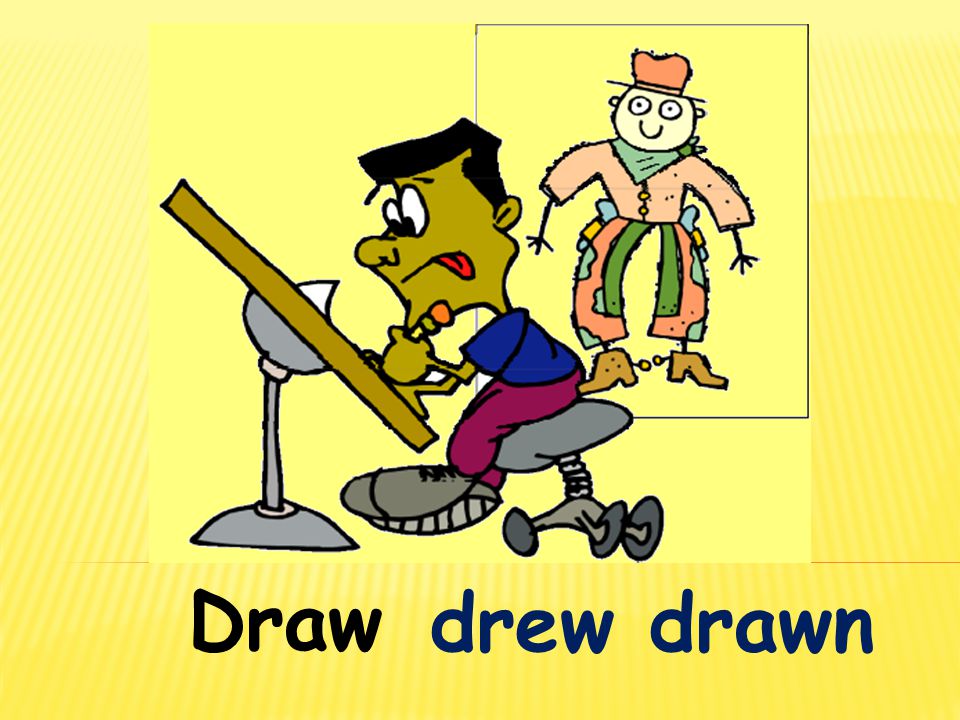 Draw drew drawn