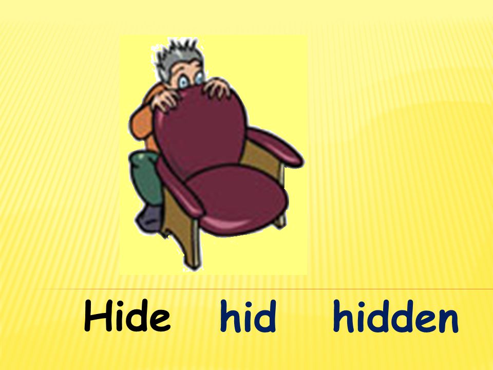 Hide hid hidden