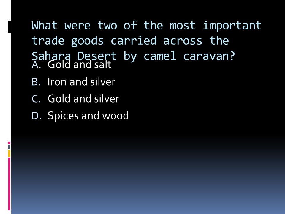 What were two of the most important trade goods carried across the Sahara Desert by camel caravan.
