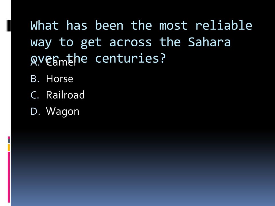 What has been the most reliable way to get across the Sahara over the centuries.