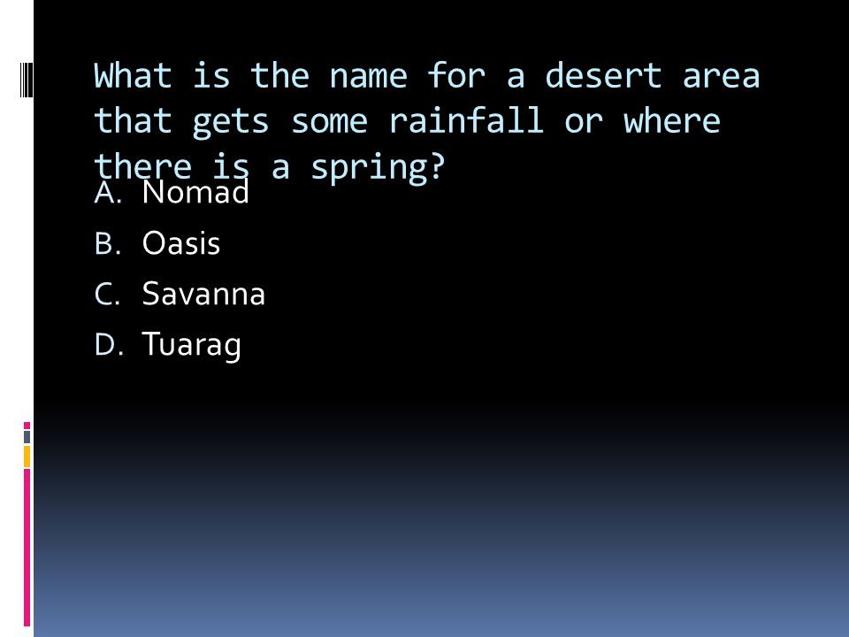What is the name for a desert area that gets some rainfall or where there is a spring.