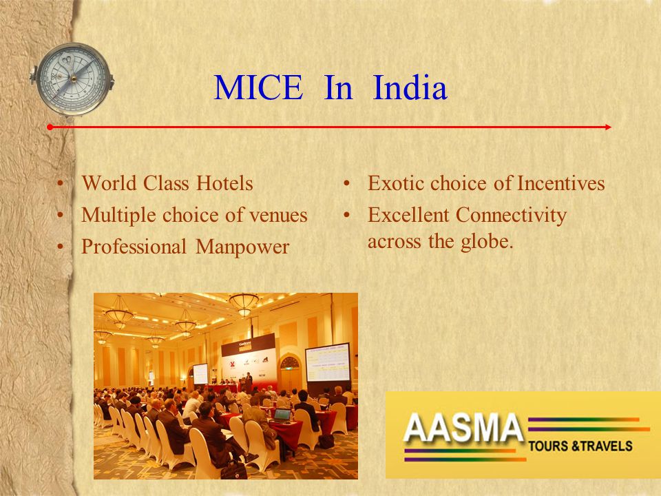 MICE In India World Class Hotels Multiple choice of venues Professional Manpower Exotic choice of Incentives Excellent Connectivity across the globe.