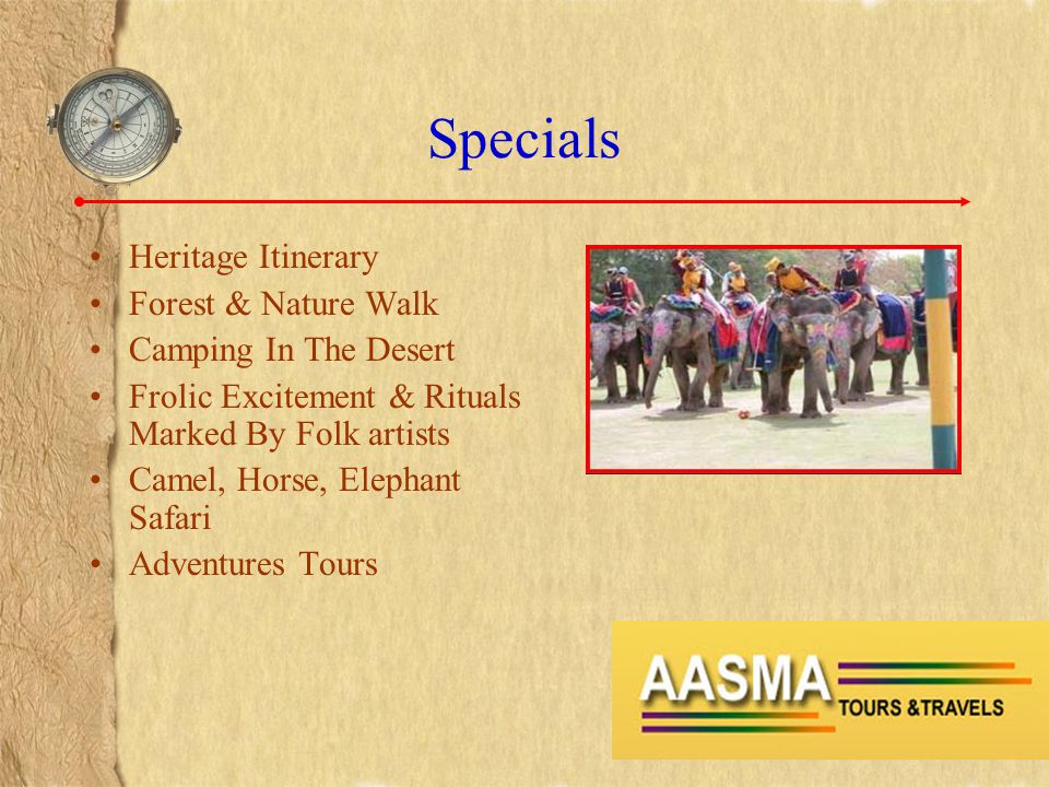 Specials Heritage Itinerary Forest & Nature Walk Camping In The Desert Frolic Excitement & Rituals Marked By Folk artists Camel, Horse, Elephant Safari Adventures Tours