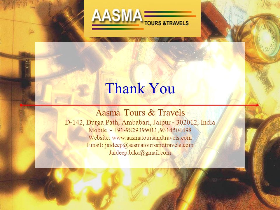 Thank You Aasma Tours & Travels D-142, Durga Path, Ambabari, Jaipur , India Mobile : , Website: