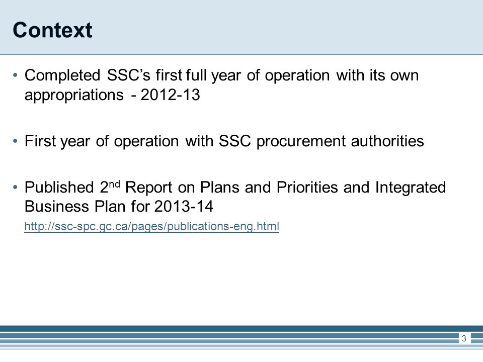 Context Completed SSC’s first full year of operation with its own appropriations First year of operation with SSC procurement authorities Published 2 nd Report on Plans and Priorities and Integrated Business Plan for