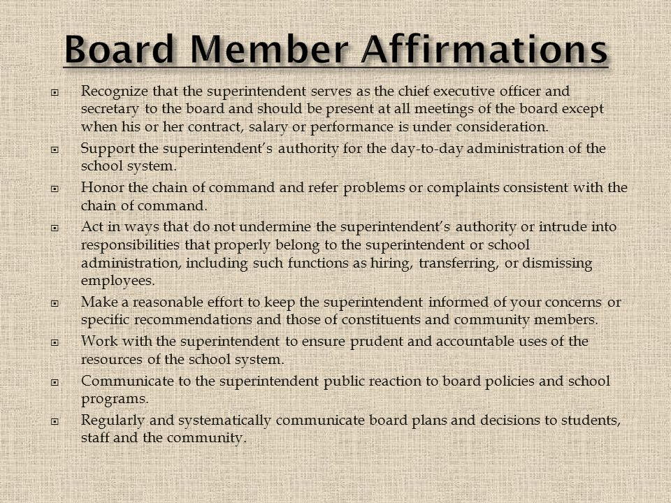  Recognize that the superintendent serves as the chief executive officer and secretary to the board and should be present at all meetings of the board except when his or her contract, salary or performance is under consideration.