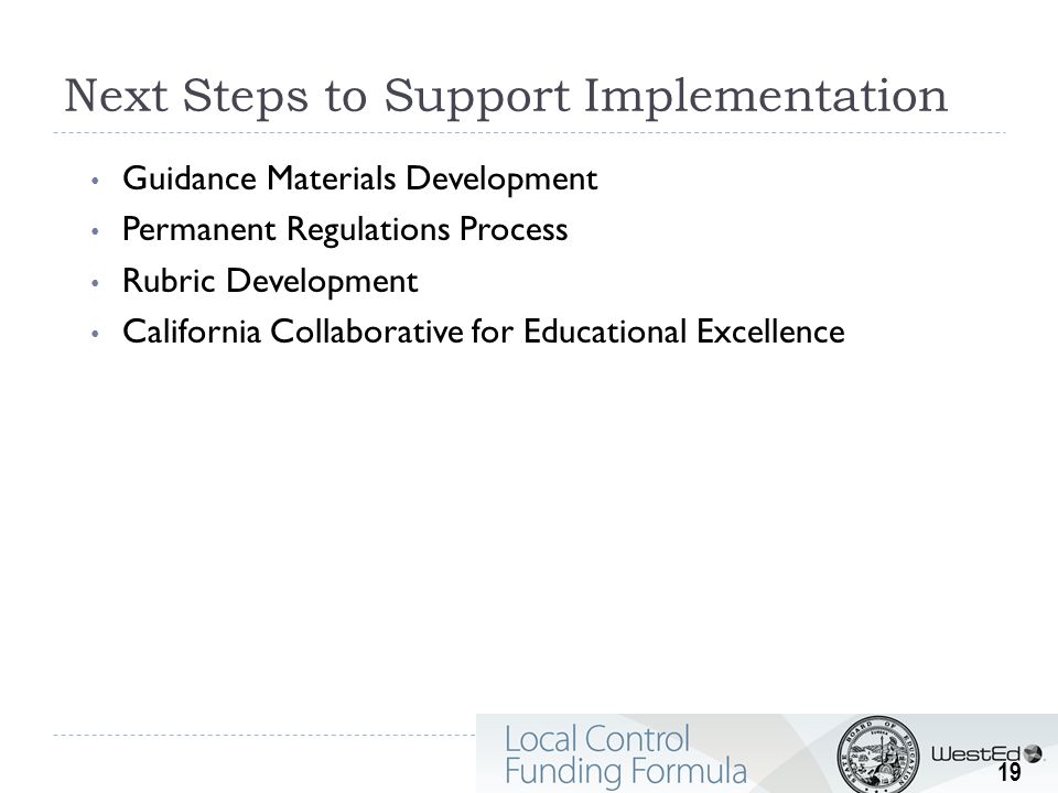 Next Steps to Support Implementation Guidance Materials Development Permanent Regulations Process Rubric Development California Collaborative for Educational Excellence 19