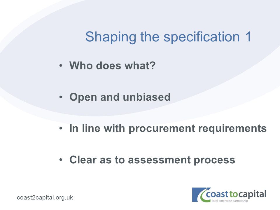 coast2capital.org.uk Shaping the specification 1 Who does what.