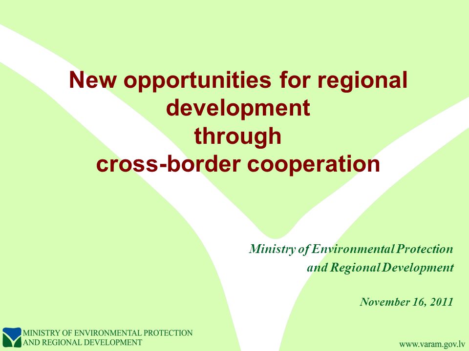New opportunities for regional development through cross-border cooperation Ministry of Environmental Protection and Regional Development November 16, 2011