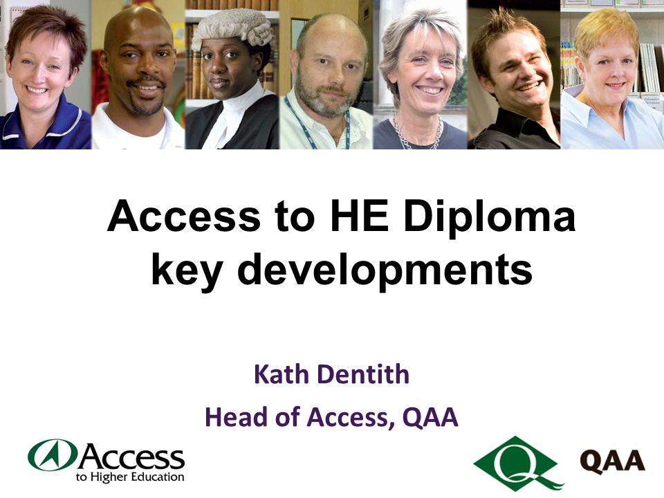 Access to HE Diploma key developments Kath Dentith Head of Access, QAA