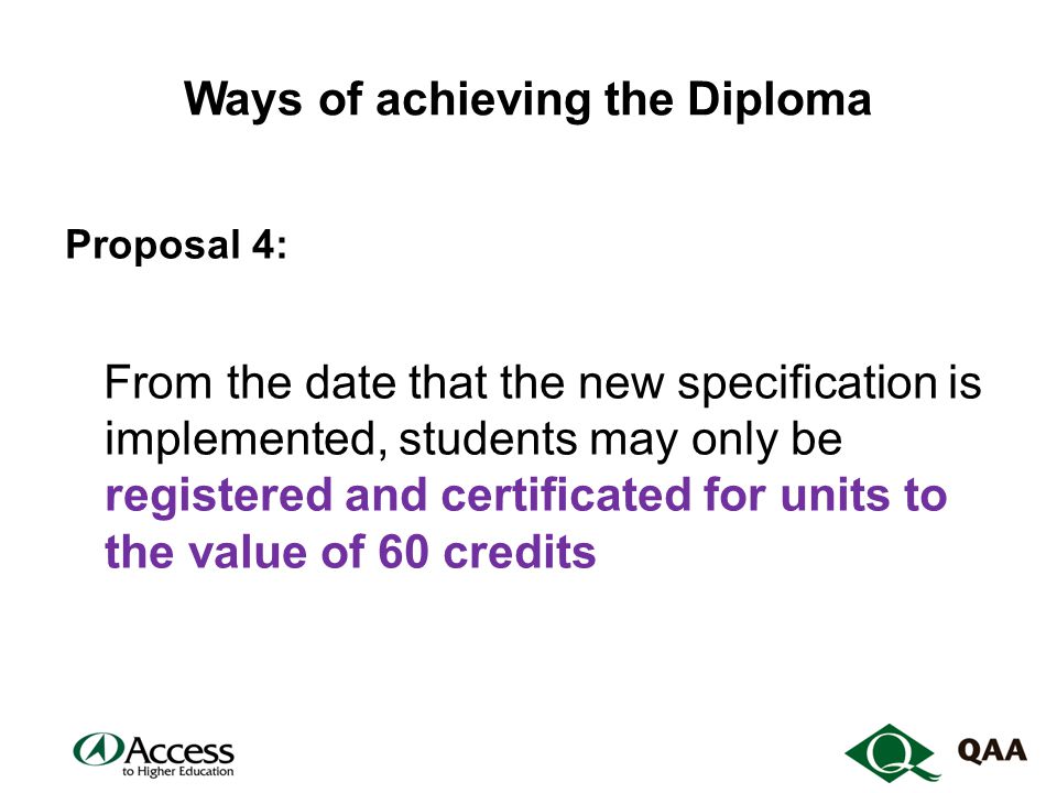 Ways of achieving the Diploma Proposal 4: From the date that the new specification is implemented, students may only be registered and certificated for units to the value of 60 credits