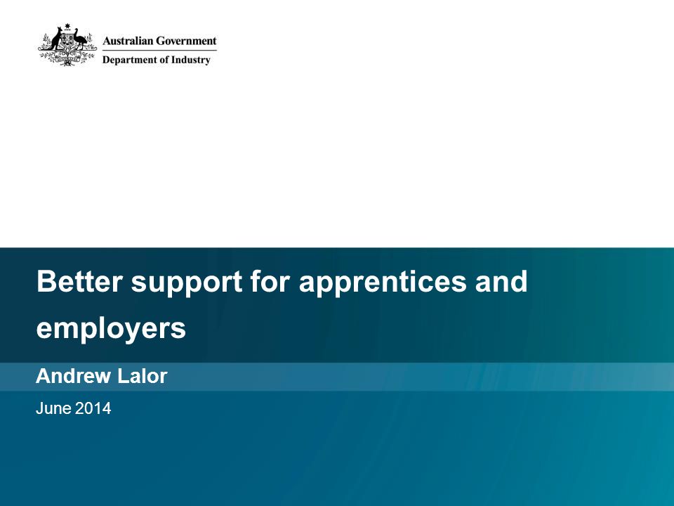 Better support for apprentices and employers Andrew Lalor June 2014