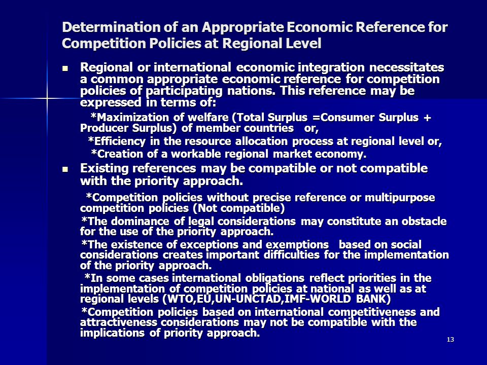 13 Determination of an Appropriate Economic Reference for Competition Policies at Regional Level Regional or international economic integration necessitates a common appropriate economic reference for competition policies of participating nations.