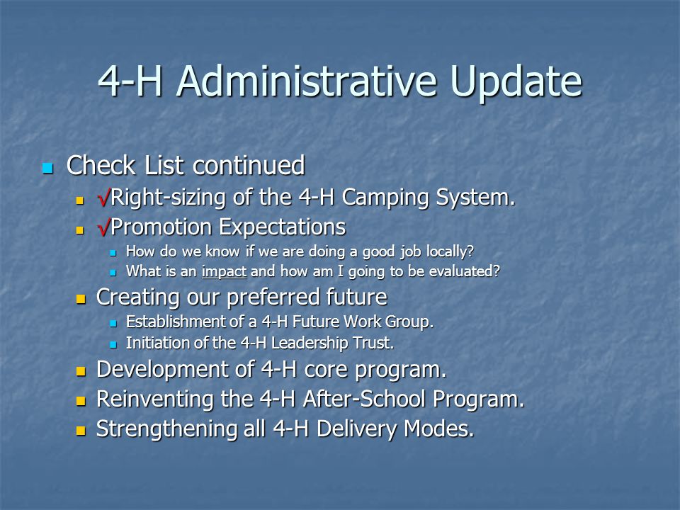 4-H Administrative Update Check List continued Check List continued √ Right-sizing of the 4-H Camping System.