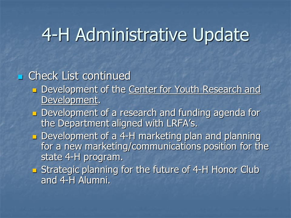 4-H Administrative Update Check List continued Check List continued Development of the Center for Youth Research and Development.