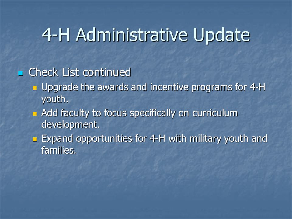 4-H Administrative Update Check List continued Check List continued Upgrade the awards and incentive programs for 4-H youth.