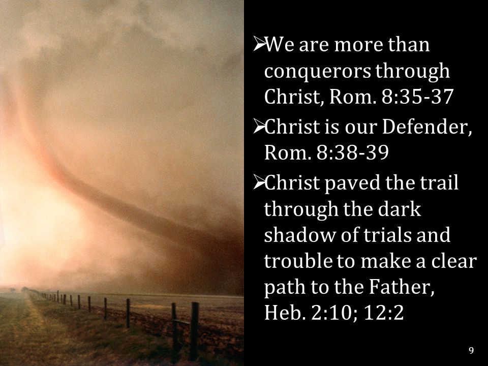  We are more than conquerors through Christ, Rom.