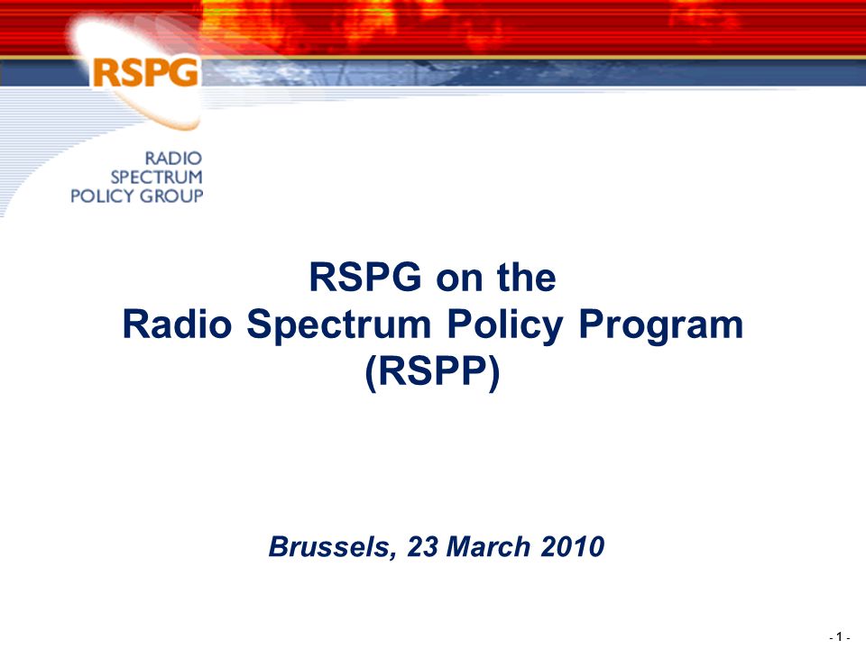 - 1 - RSPG on the Radio Spectrum Policy Program (RSPP) Brussels, 23 March 2010