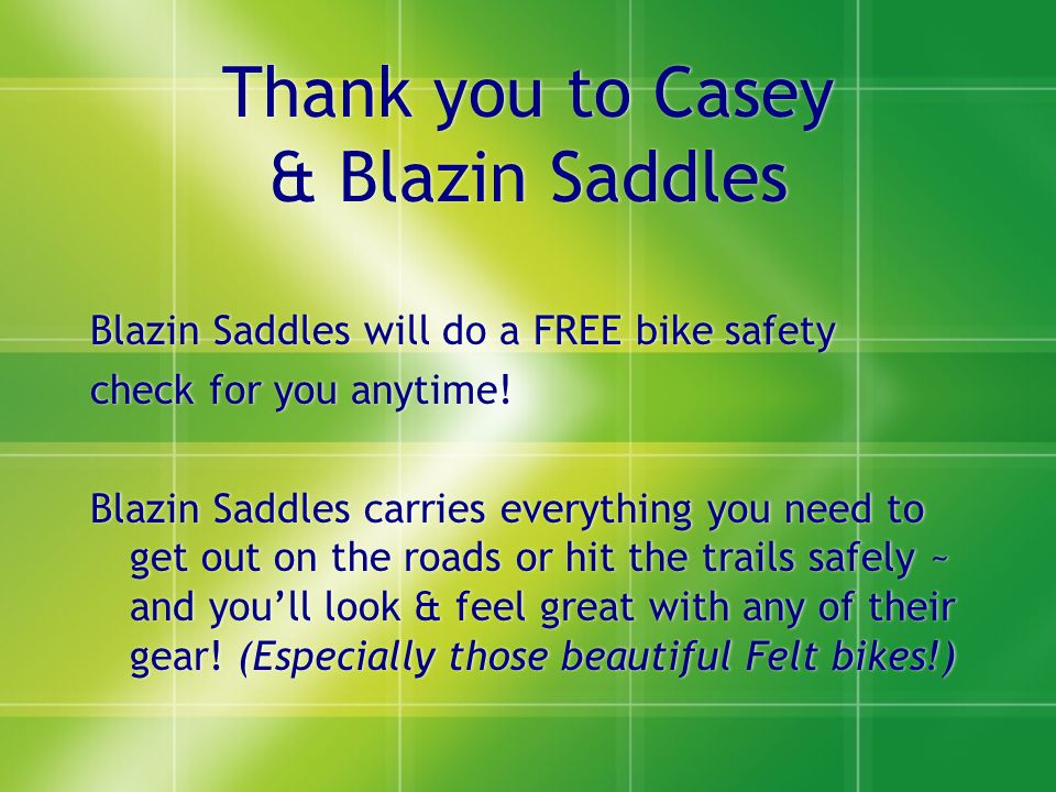 Thank you to Casey & Blazin Saddles Blazin Saddles will do a FREE bike safety check for you anytime.