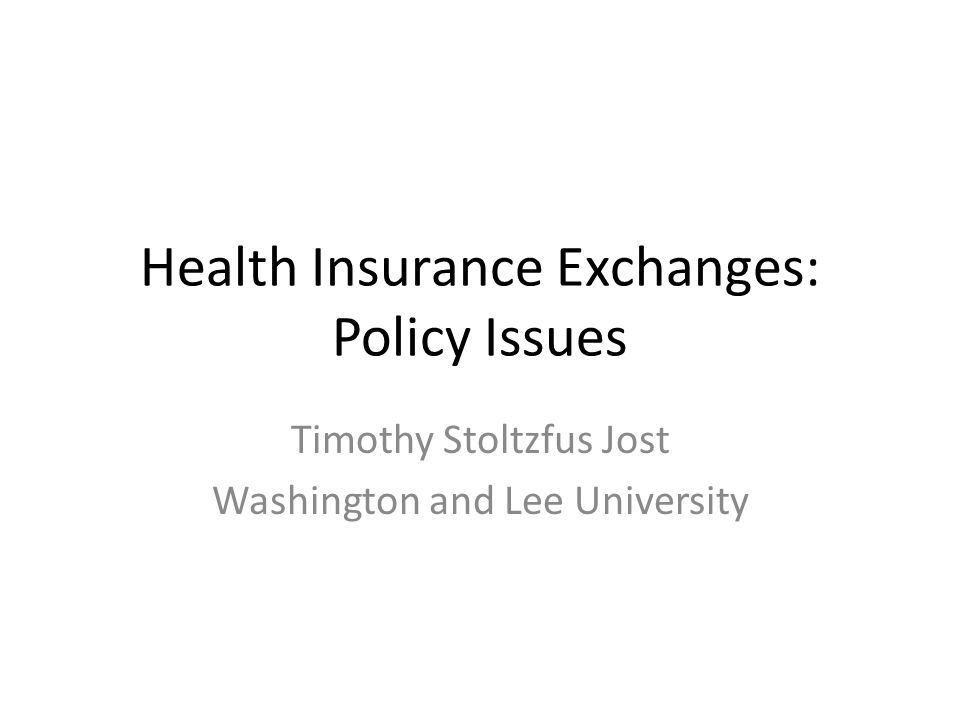Health Insurance Exchanges: Policy Issues Timothy Stoltzfus Jost Washington and Lee University
