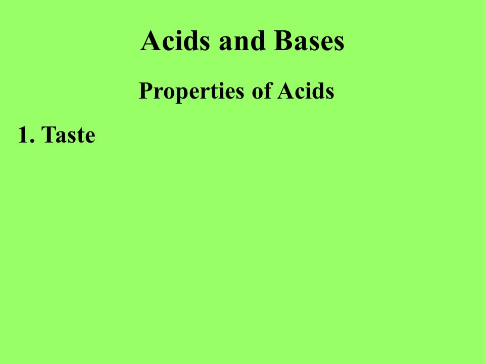 Acids and Bases Properties of Acids 1. Taste