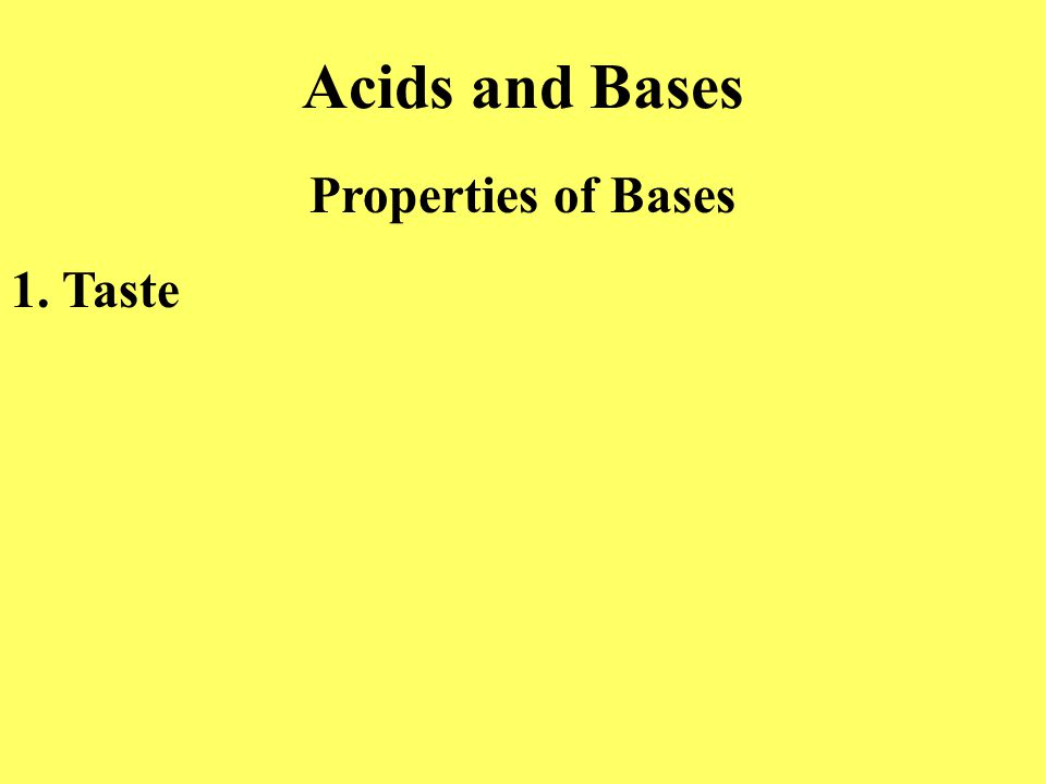 Acids and Bases Properties of Bases 1. Taste