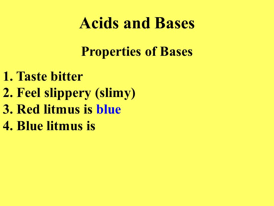 Acids and Bases Properties of Bases 1. Taste bitter 2.
