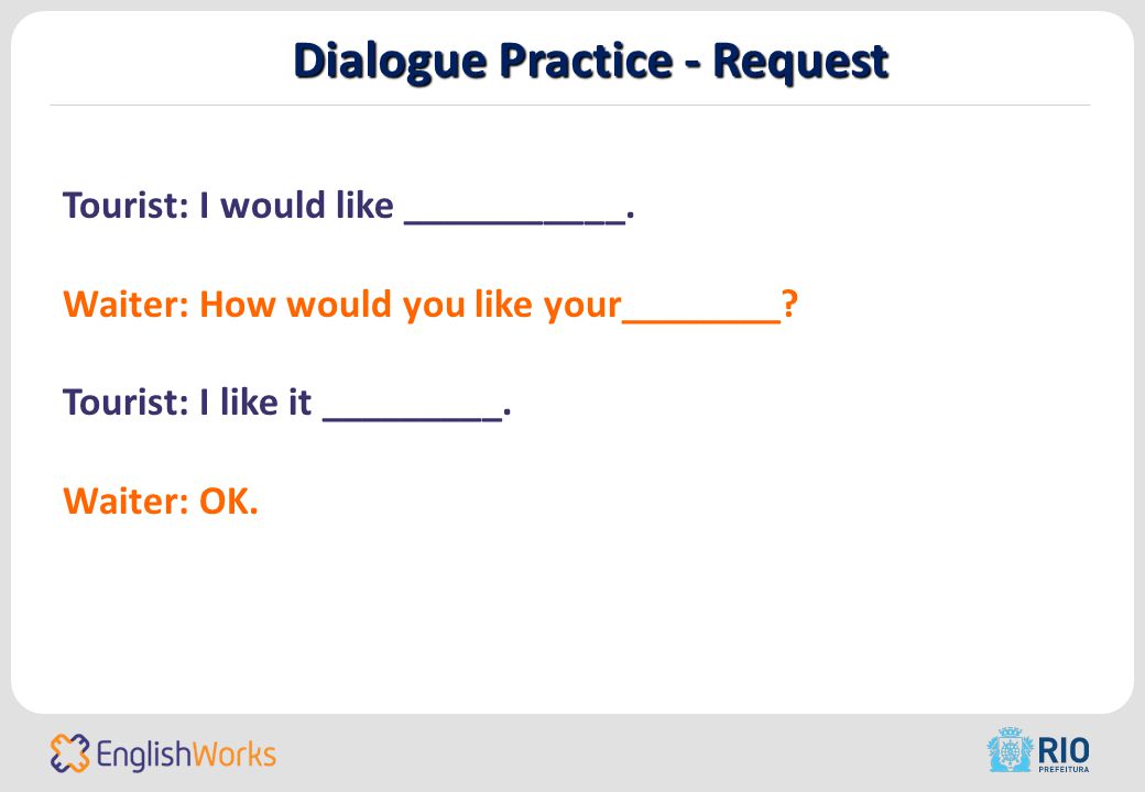 Dialogue Practice - Request Tourist: I would like ___________.