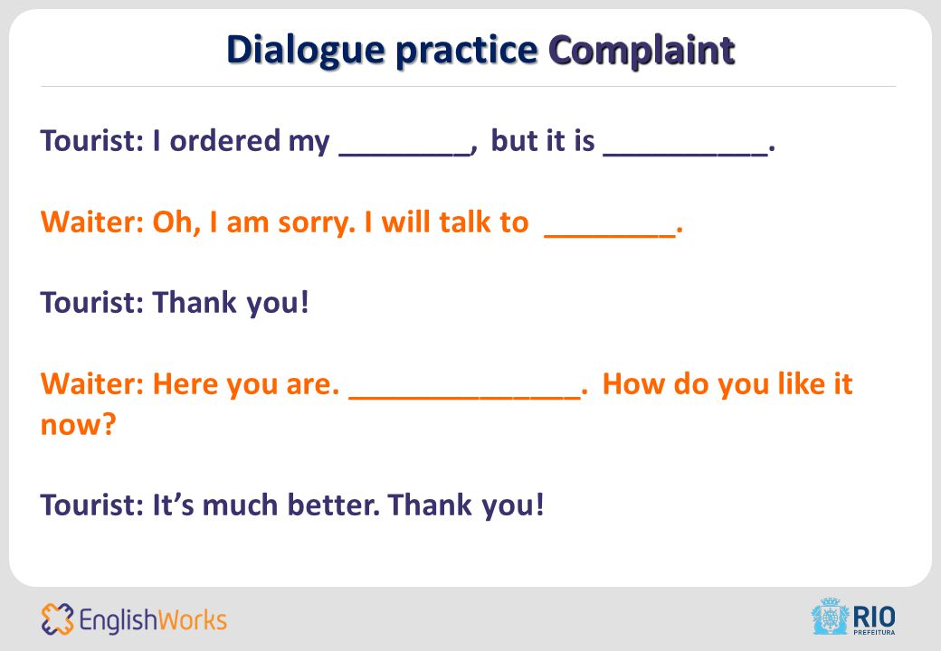 Dialogue practice Complaint Tourist: I ordered my ________, but it is __________.
