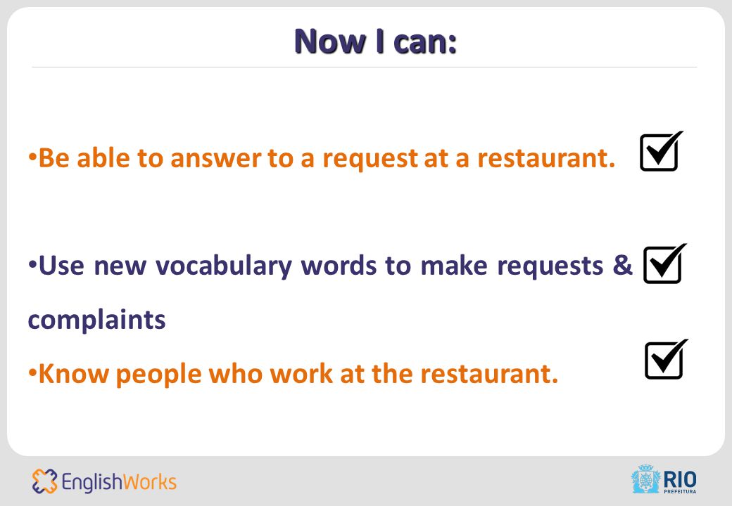 Now I can: Be able to answer to a request at a restaurant.