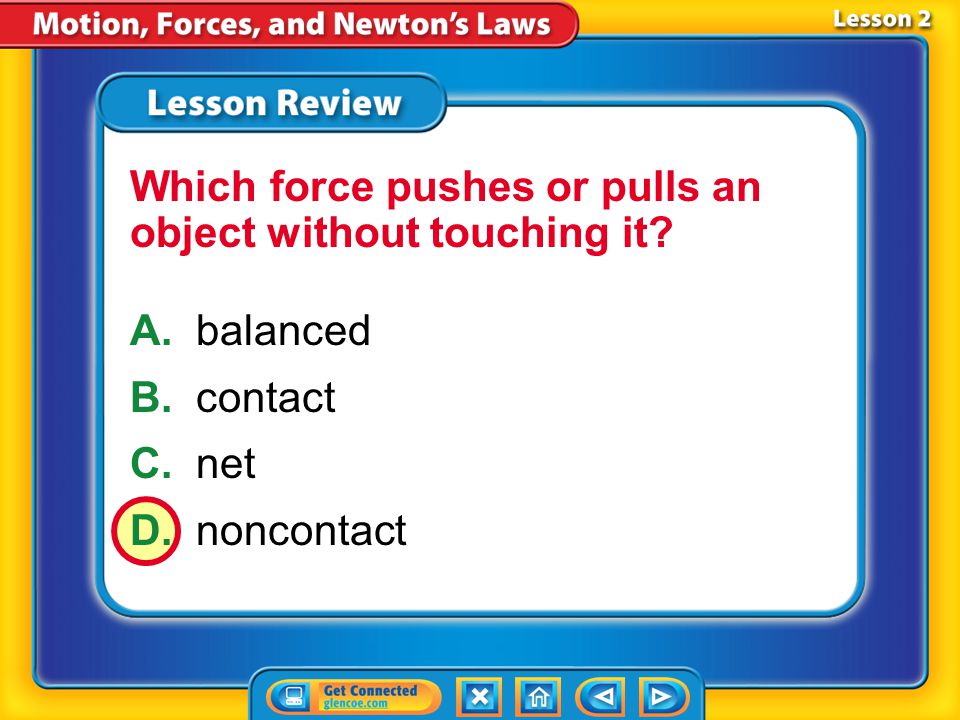 Lesson 2 – LR2 A.friction B.net force C.balanced forces D.unbalanced forces Which term refers to the sum of the forces acting on an object