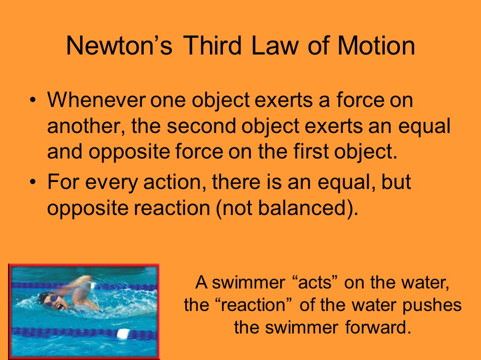 Newton’s Third Law of Motion Whenever one object exerts a force on another, the second object exerts an equal and opposite force on the first object.