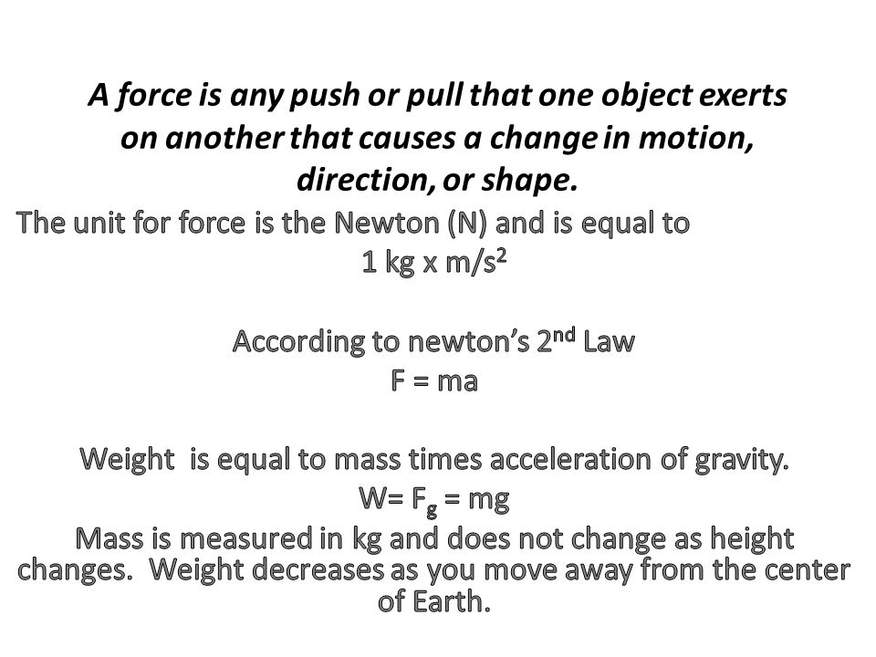 A force is any push or pull that one object exerts on another that causes a change in motion, direction, or shape.