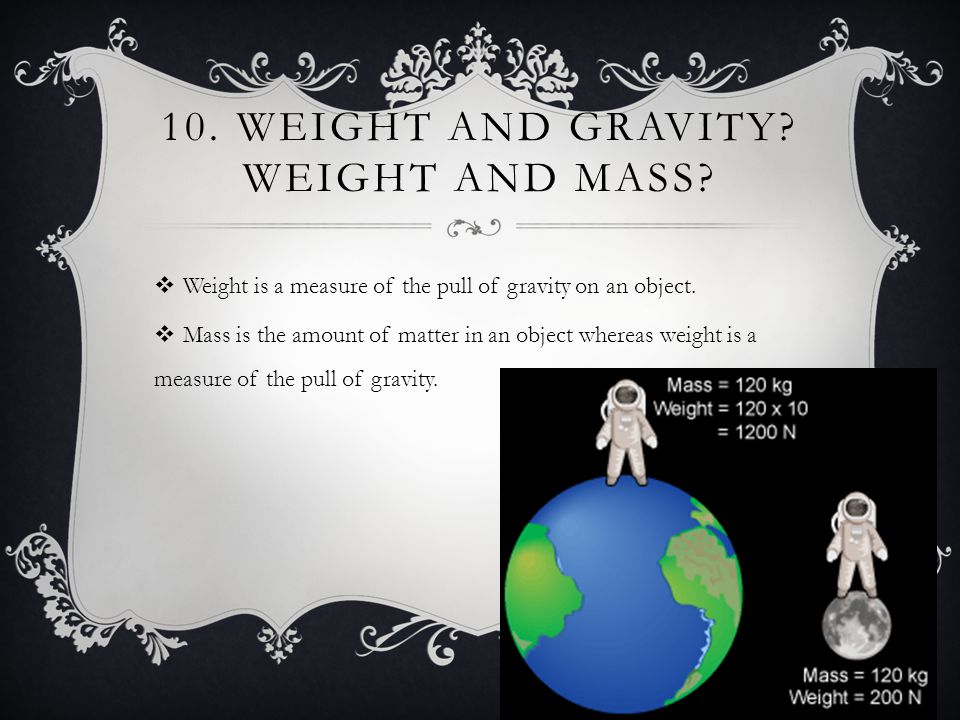 10. WEIGHT AND GRAVITY. WEIGHT AND MASS.