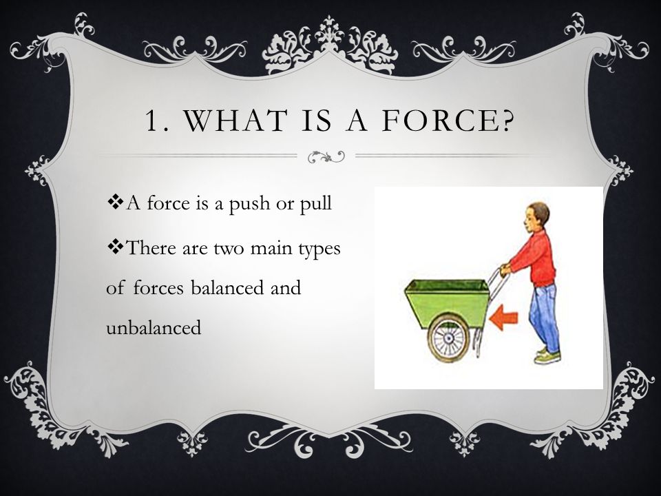 1. WHAT IS A FORCE.