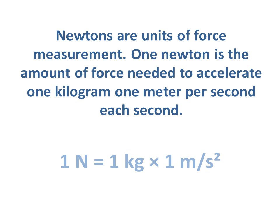 Newtons are units of force measurement.