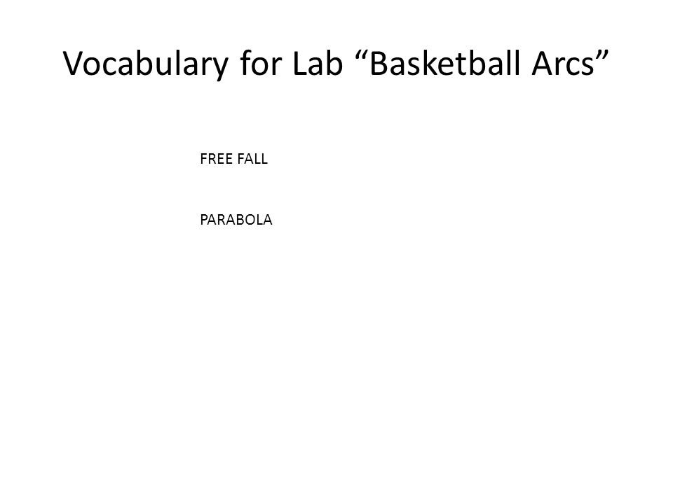 Vocabulary for Lab Basketball Arcs FREE FALL PARABOLA
